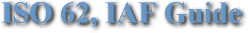 ISO 62 Guide, IAF Guidance for Accreditation